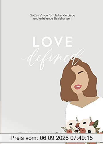 LOVE DEFINED: Gottes Vision für bleibende Liebe und erfüllende Beziehungen