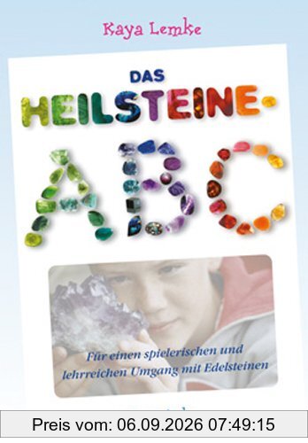 Das Heilsteine-ABC: Für einen spielerischen und lehrreichen Umgang mit Edelsteinen