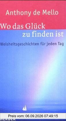 Wo das Glück zu finden ist. Weisheitsgeschichten für jeden Tag