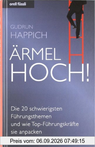 Ärmel hoch! - Die 20 schwierigsten Führungsthemen und wie Top-Führungskräfte sie anpacken