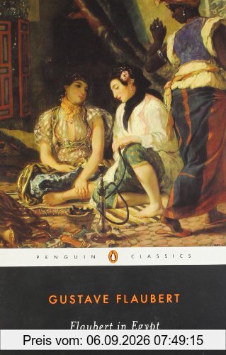 Flaubert in Egypt: A Sensibility on Tour (Penguin Classics)