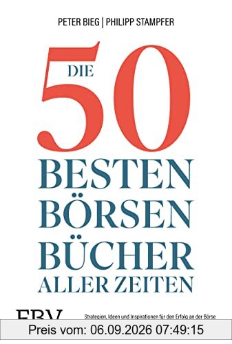 Die 50 besten Börsenbücher aller Zeiten: Strategien, Ideen und Inspirationen für den Erfolg an der Börse. Zeitlose Hand- und Lehrbücher sowie Literatur für Einsteiger und Profis