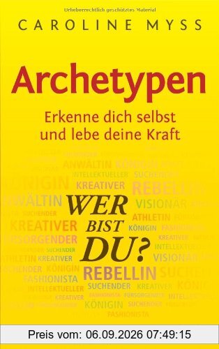 Archetypen - Wer bist du?: Erkenne dich selbst und lebe deine Kraft