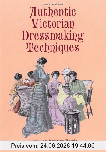 Kristina Harris Authentic Victorian Dressmaking Techniques (Dover Fashion And Costumes)