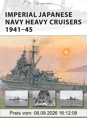 Imperial Japanese Navy Heavy Cruisers 1941-1945 (New Vanguard, Band 176)