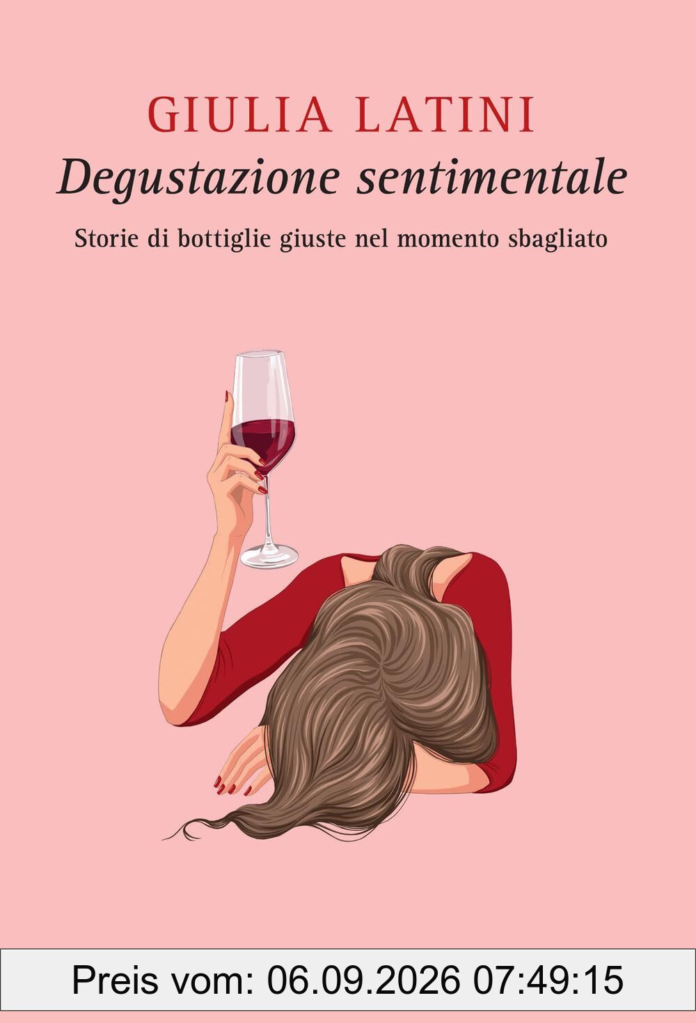 Degustazione sentimentale. Storie di bottiglie giuste nel momento sbagliato (Varia)