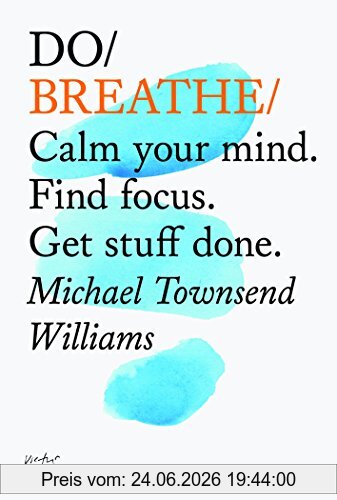 Michael Townsend Williams Do Breathe, Clear Your Head. Find Focus. Get Stuff Done (Do Books)