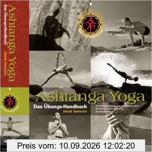 Ashtanga Yoga: Das Übungs-Handbuch: Ein Bebilderter Führer zum Persönlichen Üben die Erste & Zweite Serie Plus Drei Kurzformen