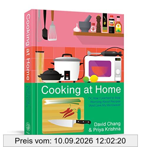 Cooking at Home: Or, How I Learned to Stop Worrying About Recipes (And Love My Microwave): A Cookbook