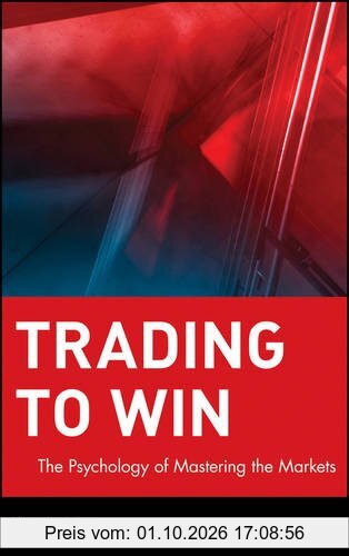 Trading to Win: The Psychology of Mastering the Markets (Wiley Trading Advantage (Hardcover))