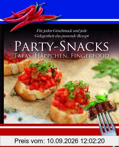 Home Cooking: Party-Snacks, Tapas, Häppchen, Fingerfood: Für jeden Geschmack und jede Gelegenheit das passende Rezept