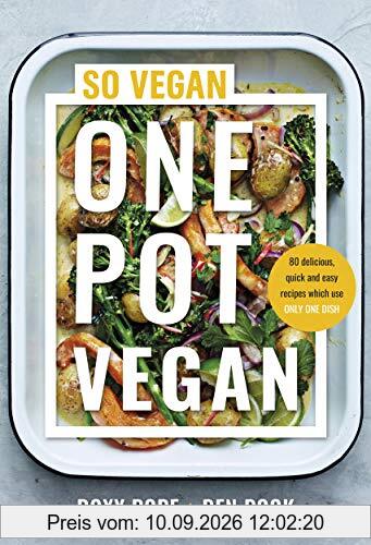 One Pot Vegan: 80 quick, easy and delicious plant-based recipes from the creators of SO VEGAN