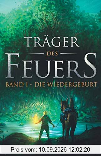 Träger des Feuers: Band I - Die Wiedergeburt