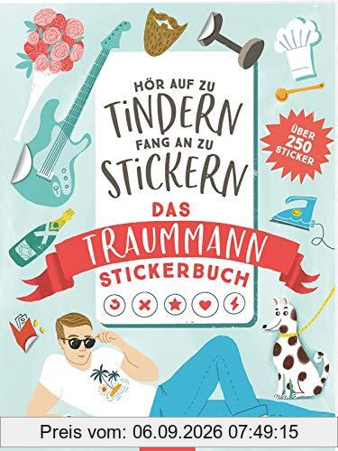 Hör auf zu tindern, fang an zu stickern: Das Traummann-Stickerbuch