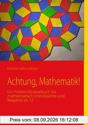 Achtung, Mathematik!: Ein Probleml(o)esebuch für mathematisch Interessierte und Begabte ab 12
