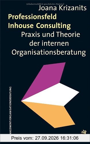 Professionsfeld Inhouse Consulting: Praxis und Theorie der internen Organisationsberatung