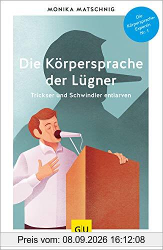Die Körpersprache der Lügner: Trickser und Schwindler entlarven (GU Mind & Soul Einzeltitel)