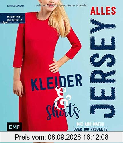 Alles Jersey – Kleider und Shirts – Mix and Match: Schnittteile kombinieren: Über 100 Projekte in den Größen 34 bis 44 nähen – Mit 2 Schnittmusterbogen
