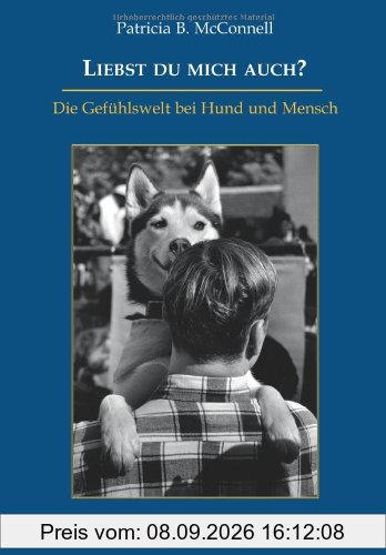 Liebst du mich auch?: Die Gefühlswelt bei Mensch und Hund