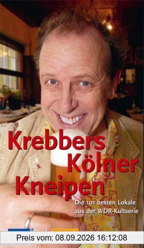 Krebbers Kölner Kneipen. Die 101 besten Lokale aus der WDR-Kultserie