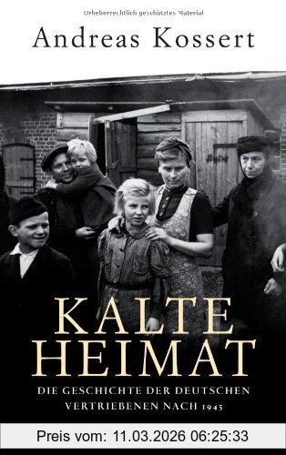 Andreas Kossert Kalte Heimat, Die Geschichte Der Deutschen Vertriebenen Nach 1945
