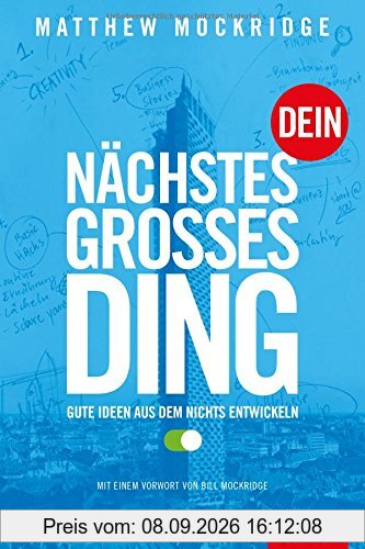 Dein nächstes großes Ding: Gute Ideen aus dem Nichts entwickeln (Dein Business)