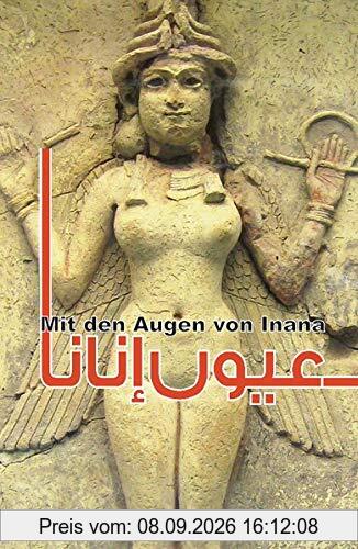 Mit den Augen von Inana: Zweite Anthologie zeitgenössischer Autorinnen aus dem Irak: Zweite Anthologie zeitgenssischer Autorinnen aus dem Irak