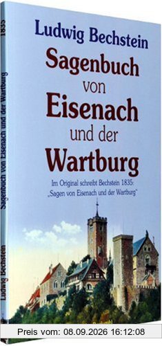 Sagenbuch von Eisenach und der Wartburg: Im Original schreibt Bechstein 1835: Sagen von Eisenach und der Wartburg