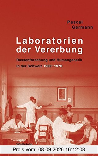 Laboratorien der Vererbung: Rassenforschung und Humangenetik in der Schweiz, 1900-1970