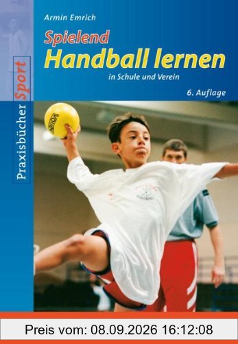 Spielend Handball lernen: in Schule und Verein