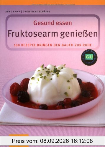 Fruktosearm genießen. Gesund essen. 100 Rezepte für den empfindlichen Magen