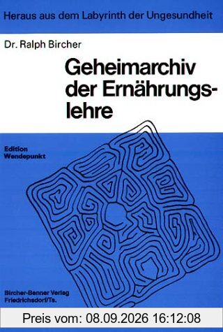Heraus aus dem Labyrinth der Ungesundheit, Geheimarchiv der Ernährungslehre: Wissenswertes und Wissenswichtiges