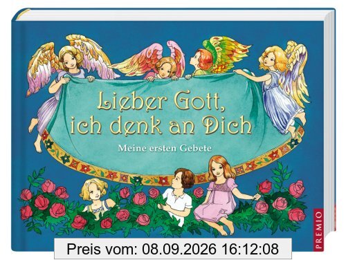 Lieber Gott, ich denk an dich: Meine ersten Gebete