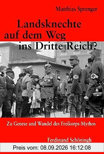 Landsknechte auf dem Weg ins Dritte Reich?: Zu Genese und Wandel des Freikorps-Mythos