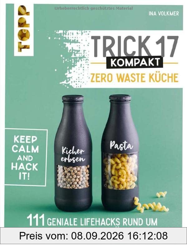 Trick 17 kompakt - Zero Waste Küche: 111 geniale Lifehacks rund um Resteverwertung, Müllvermeidung, Aufbewahrung, Lebensmittel anbauen, Kräuter ziehen, Ressourcen schonen