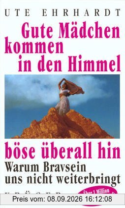 Gute Mädchen kommen in den Himmel, böse überall hin: Warum Bravsein uns nicht weiterbringt
