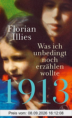 1913 – Was ich unbedingt noch erzählen wollte: Die Fortsetzung des Bestsellers 1913