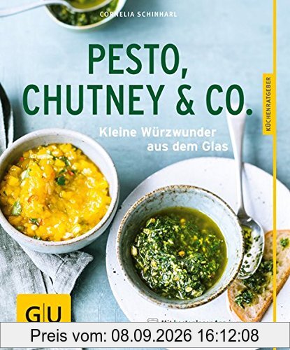 Pesto, Chutney & Co.: Kleine Würzwunder aus dem Glas (GU Küchenratgeber)