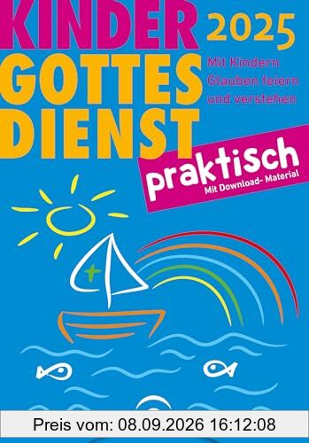 Kindergottesdienst praktisch 2025: Mit Kindern Glauben feiern und verstehen. Eine Arbeitshilfe zum Plan für den Kindergottesdienst. Mit Download-Material
