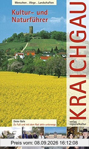 Kultur- und Naturführer Kraichgau: Zu Fuß und mit dem Rad aktiv unterwegs. Menschen, Wege, Landschaften