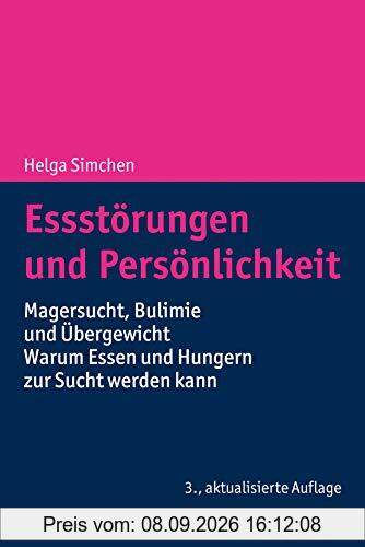 Essstörungen und Persönlichkeit: Magersucht, Bulimie und Übergewicht - Warum Essen und Hungern zur Sucht werden