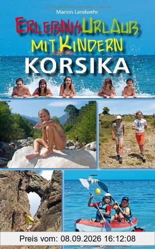 Erlebnisurlaub mit Kindern - Korsika. 40 spannende Wanderungen, Touren und Ausflüge. Mit GPS-Daten
