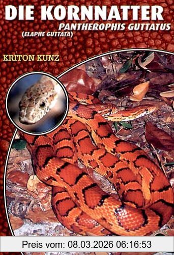 Kriton Kunz Die Kornnatter, Pantherophis Guttatus