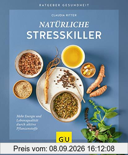 Natürliche Stresskiller: Mehr Energie und Lebensqualität durch aktive Pflanzenstoffe (GU Ratgeber Gesundheit)