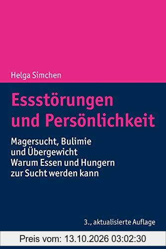 Essstörungen und Persönlichkeit: Magersucht, Bulimie und Übergewicht - Warum Essen und Hungern zur Sucht werden