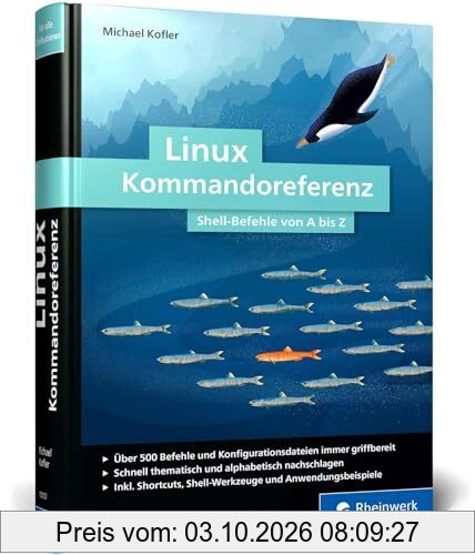 Linux Kommandoreferenz: Über 500 Shell-Befehle von A bis Z. Inkl. Spezial-Kommandos zum AWS, nft, acme.sh, WSL und mehr – Auflage 2024
