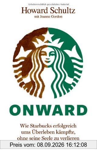 Onward: Wie Starbucks erfolgreich ums Überleben kämpfte, ohne seine Seele zu verlieren