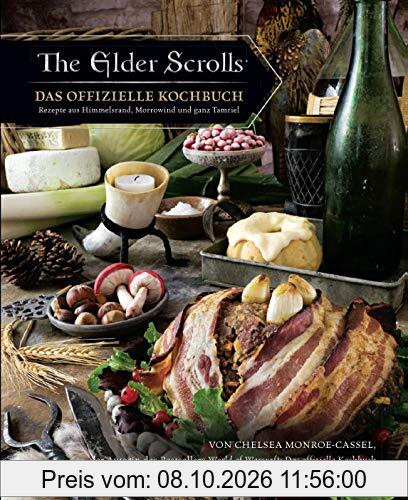 The Elder Scrolls: Das offizielle Kochbuch: Rezepte aus Himmelsrand, Morrowind und ganz Tamriel