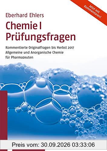 Chemie I Prüfungsfragen: Kommentierte Originalfragen bis Herbst 2017 Allgemeine und Anorganische Chemie für Pharmazeuten: Kommentierte …