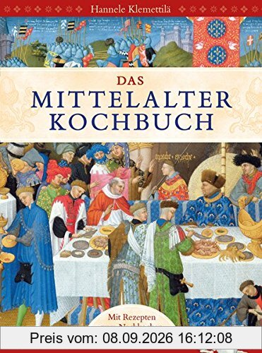 Das Mittelalter-Kochbuch: Mit vielen farbigen Abbildungen und über 60 Rezepten zum Nachkochen